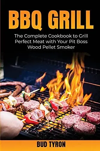 Produktbild: Bbq Grill: The Complete Cookbook to Grill Perfect Meat with Your Pit Boss Wood Pellet Smoker