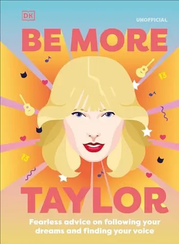 Produktbild: Be More Taylor Swift: Fearless advice on following your dreams and finding your voice
