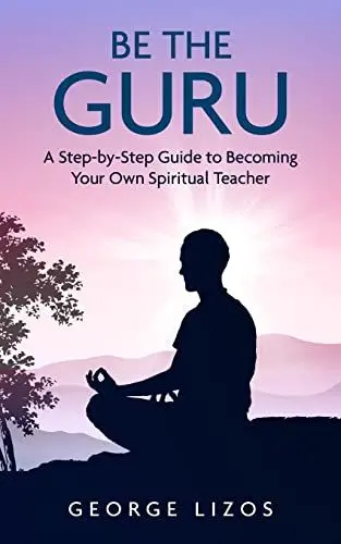 Produktbild: Be the Guru: A Step-By-Step Guide to Becoming Your Own Spiritual Teacher