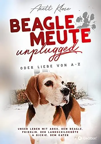 Produktbild: Beaglemeute unplugged - oder Liebe von A-Z: Unser Leben mit Arko, dem Beagle, Fridolin, der Landschildkröte & Dickie, dem Kater