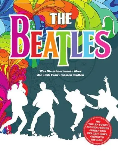 Produktbild: Beatles: Was Sie schon immer über die »Fab Four« wissen wollen - MIT TOLLEN FOTOS AUS DEN FRÜHEN JAHREN UND DER ZEIT IHRER GRÖSSTEN ERFOLGE!