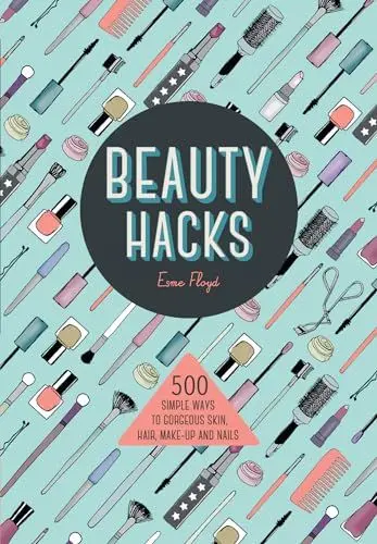 Produktbild: Beauty Hacks: 500 Simple Ways to Gorgeous Skin, Hair, Make-Up and Nails