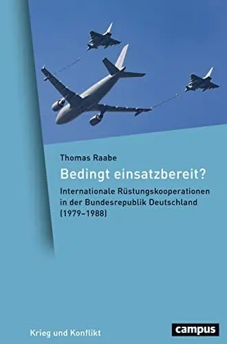 Produktbild: Bedingt einsatzbereit?: Internationale Rüstungskooperationen in der Bundesrepublik Deutschland (1979–1988) (Krieg und Konflikt, 7)