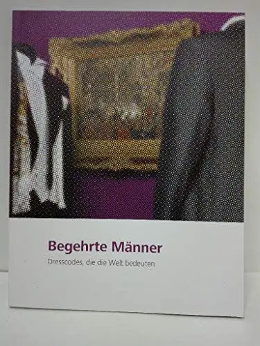 Produktbild: Begehrte Männer: Dresscodes, die die Welt bedeuten (Hannover goes fashion)