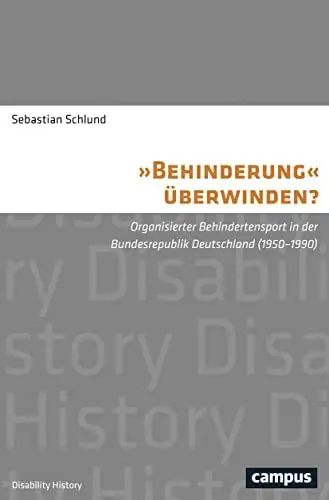 Produktbild: Behinderung überwinden?: Organisierter Behindertensport in der Bundesrepublik Deutschland (1950-1990) (Disability History, 4)