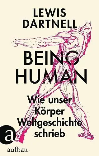 Produktbild: Being Human: Wie unser Körper Weltgeschichte schrieb