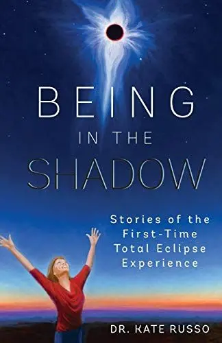 Produktbild: Being in the Shadow: Stories of the First-Time Total Eclipse Experience
