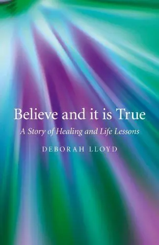 Produktbild: Believe and It Is True: A Story of Healing and Life Lessons