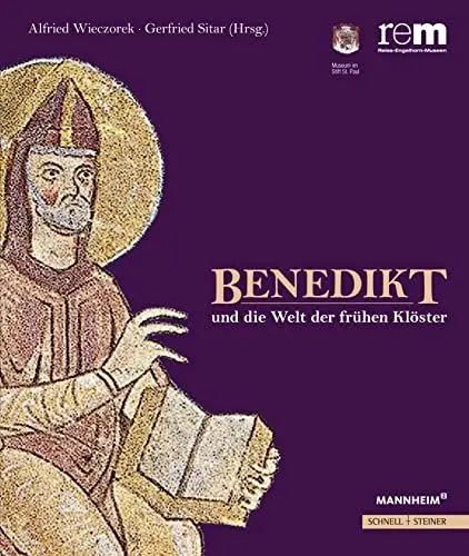 Produktbild: Benedikt und die Welt der frühen Klöster (Publikationen der Reiss-Engelhorn-Museen, Band 50)