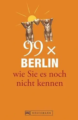 Produktbild: Berlin Stadtführer: 99x Berlin wie Sie es noch nicht kennen - der besondere Reiseführer für Berlin mit Geheimtipps und Sehenswürdigkeiten. Ideal geeignet für junge Leute. (Reiseführer 99 x)