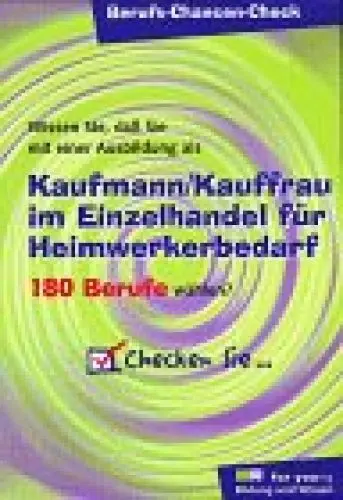 Produktbild: Berufs-Chancen-Check, Kaufmann / Kauffrau im Einzelhandel für Heimwerkerbedarf: Wissen Sie, daß Sie mit einer Ausbildung als Kaufmann/Kauffrau im Einzelhandel für Heimwerkerbedarf 180 Berufe wählen?