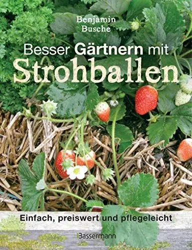 Produktbild: Besser Gärtnern mit Strohballen: Einfach, preiswert, pflegeleicht und überall anzulegen. Weniger Schädlinge und Krankheiten