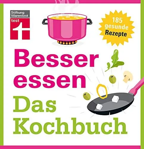 Produktbild: Besser essen - Das Kochbuch: 185 einfache, gesunde Rezepte - Frühstück, Lunch, Abendessen, Snacks - Ideal auch für Berufstätige - Genaue Nährwertangaben I Von Stiftung Warentest: 185 gesunde Rezepte