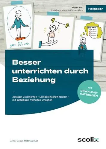 Produktbild: Besser unterrichten durch Beziehung: Achtsam unterrichten - Lernbereitschaft fördern - mit auffälligem Verhalten umgehen (1. bis 10. Klasse)