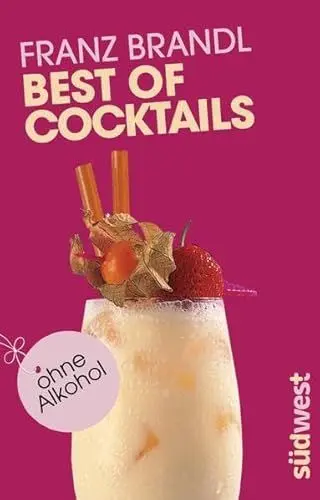 Produktbild: Best of Cocktails ohne Alkohol: Von Singapore Sling bis Virgin Mary – über 70 Drinks ohne Promille