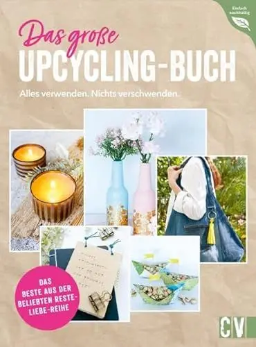 Produktbild: Das große Upcycling-Buch - Alles verwenden. Nichts verschwenden.: Das Beste aus der beliebten Resteliebe-Reihe