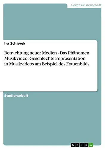 Produktbild: Betrachtung neuer Medien - Das Phänomen Musikvideo: Geschlechterrepräsentation in Musikvideos am Beispiel des Frauenbilds
