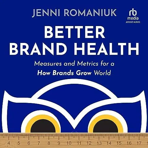 Produktbild: Better Brand Health: Measures and Metrics for a How Brands Grow World