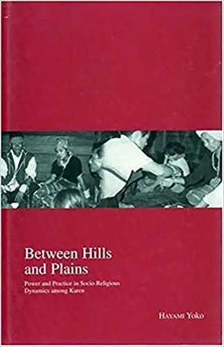 Produktbild: Between Hills and Plains: Power and Practice in Socio-Religious Dynamics Among Karen (Kyoto Area Studies on Asia)