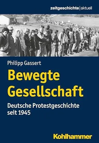 Produktbild: Bewegte Gesellschaft: Deutsche Protestgeschichte seit 1945 (Zeitgeschichte aktuell)