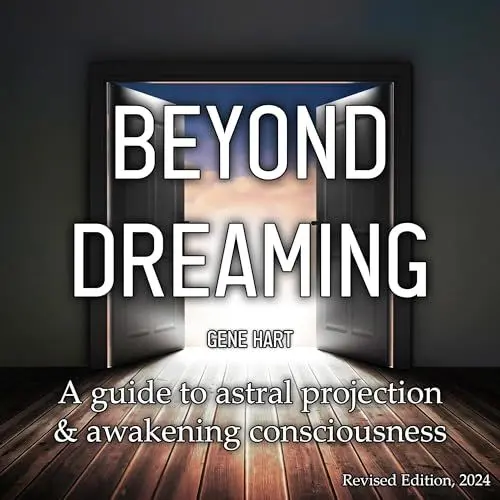 Produktbild: Beyond Dreaming: A Guide on How to Astral Project & Have Out of Body Experiences: How the Awakening of Consciousness Is Synonymous with Lucid Dreaming & Astral Projection