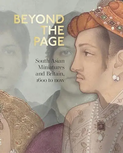 Produktbild: Beyond the Page: South Asian Miniatures and Britain, 1600 to now