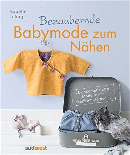 Produktbild: Bezaubernde Babymode zum Nähen: 28 unkomplizierte Modelle mit Schnittmusterbogen
