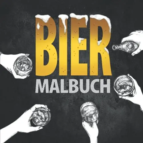 Produktbild: Bier Malbuch: Das lustige Ausmalbuch für Biertrinker und -liebhaber – Ein perfektes Geschenk für Männer und Frauen die gerne trinken, träumen und genießen | Dein Bier Gadget gegen Stress.