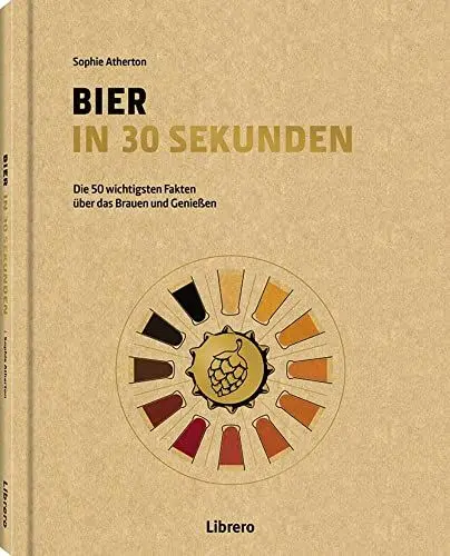 Produktbild: Bier in 30 Sekunden: Die wichtigsten Fakten über das Brauen und Genießen