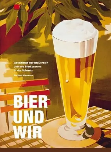Produktbild: Bier und wir: Geschichte der Brauereien und des Bierkonsums in der Schweiz