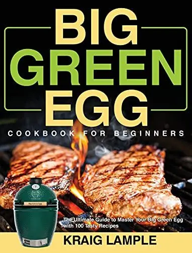 Produktbild: Big Green Egg Cookbook for Beginners: The Ultimate Guide to Master Your Big Green Egg with 100 Tasty Recipes