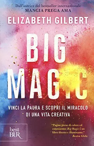 Produktbild: Big Magic. Vinci la paura e scopri il miracolo di una vita creativa (BUR Best BUR)