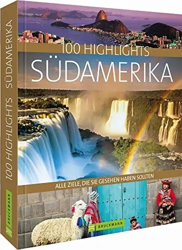 Produktbild: Bildband 100 Highlights Südamerika. Alle Ziele, die Sie gesehen haben sollten. Argentinien, Brasilien, Chile, Peru - Tipps und Bilder zu den schönsten Reisezielen in einem Reise-Bildband Südamerika.