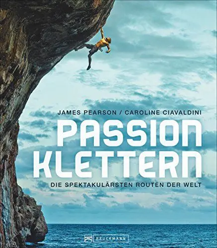Produktbild: Bildband Berge: Passion Klettern. Die spektakulärsten Routen der Welt. Von 9a+ Routen in Frankreich zu Felstürmen im Tschad wird das Klettern und Bouldern in atemberaubenden Bildern zum Abenteuer.