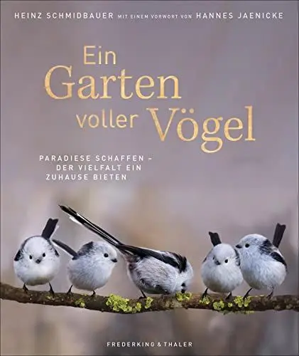 Produktbild: Bildband: Ein Garten voller Vögel - Paradiese schaffen und der Vielfalt ein Zuhause bieten. Faszinierende Vogelporträts unserer heimischen Vögel. Mit ... schaffen - Der Vielfalt ein Zuhause bieten