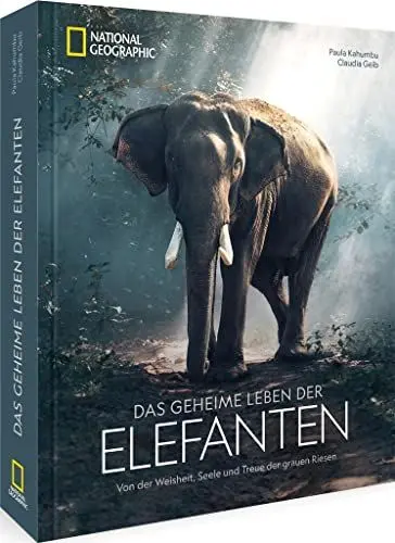 Produktbild: Bildband National Geographic – Das geheime Leben der Elefanten: Von der Weisheit, Seele und Treue der grauen Riesen. Neue Erkenntnisse über das Leben und Verhalten der Elefanten