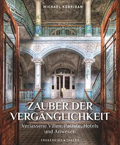 Produktbild: Bildband: Zauber der Vergänglichkeit. Verlassene Villen, Paläste und Hotels. Vergessene und geheimnisvolle Lost Places aus aller Welt. Für Liebhaber ... Villen, Paläste, Hotels und Anwesen