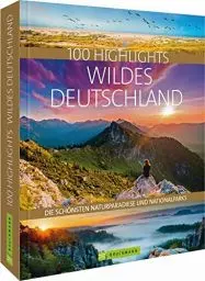 Produktbild: Bildband – 100 Highlights Wildes Deutschland: Eine Reise zu den schönsten Naturparadiesen und Nationalparks in der Heimat. Mit besonderen Erlebnistipps. Vom Wattenmeer bis zum Eibsee.