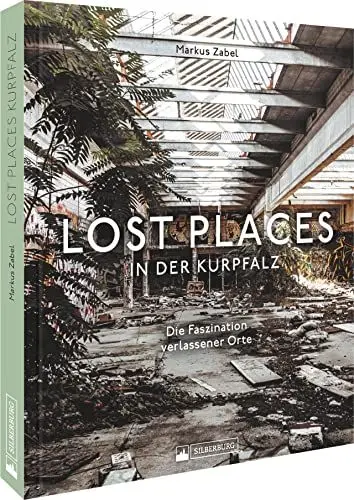 Produktbild: Bildband – Lost Places in der Kurpfalz: Die Faszination verlassener Orte. 120 stimmungsvolle Fotografien dokumentieren verborgene Welten.