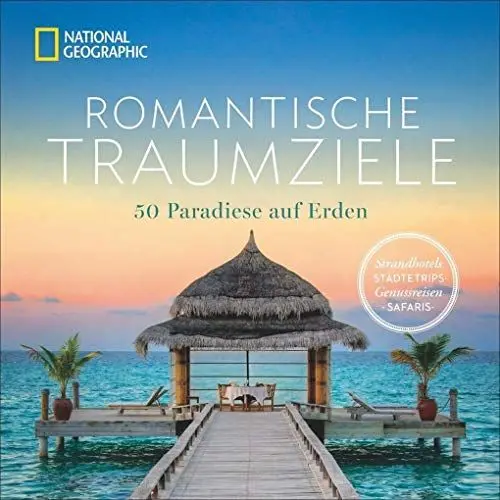 Produktbild: Bildband romantische Traumreisen. Ein Fest für die Liebe. 50 Flitterwochenziele und Hotels bei National Geographic.Einsame Strände und exotische ... langjährige Paare: 50 Paradiese auf Erden