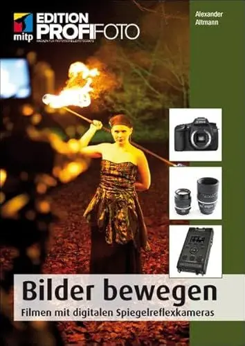 Produktbild: Bilder bewegen: Filmen mit digitalen Spiegelreflexkameras (mitp Edition ProfiFoto)