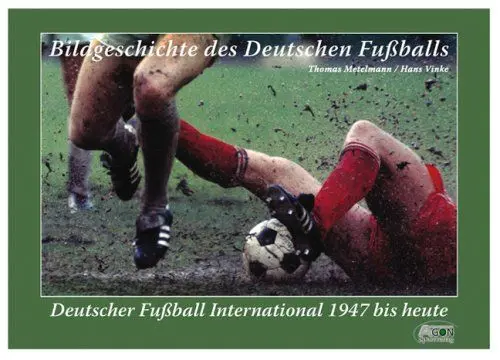 Produktbild: Bildgeschichte des deutschen Fußballs: Deutscher Fußball international 1947 bis heute