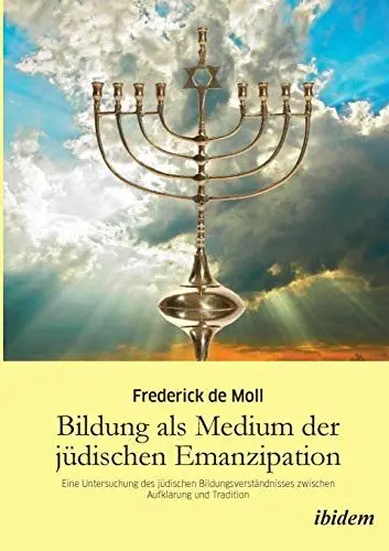 Produktbild: Bildung als Medium der jüdischen Emanzipation: Eine Untersuchung Des Jüdischen Bildungsverständnisses Zwischen Aufklärung Und Tradition