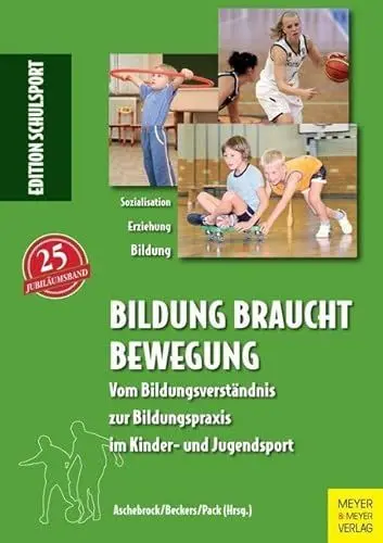 Produktbild: Bildung braucht Bewegung: Vom Bildungsverständnis zur Bildungspraxis im Kinder- und Jugendsport (Edition Schulsport)