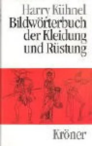 Produktbild: Bildwörterbuch der Kleidung und Rüstung: Vom Alten Orient bis zum ausgehenden Mittelalter (Kröners Taschenausgaben (KTA))