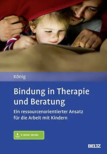 Produktbild: Bindung in Therapie und Beratung: Ein ressourcenorientierter Ansatz für die Arbeit mit Kindern. Mit E-Book inside
