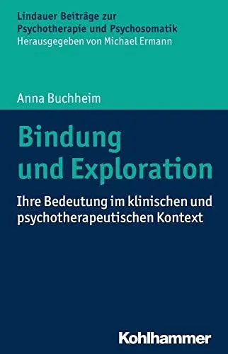 Produktbild: Bindung und Exploration: Ihre Bedeutung im klinischen und psychotherapeutischen Kontext (Lindauer Beiträge zur Psychotherapie und Psychosomatik)