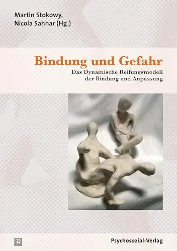 Produktbild: Bindung und Gefahr: Das Dynamische Reifungsmodell der Bindung und Anpassung (Therapie & Beratung)