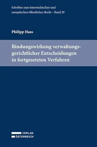 Produktbild: Bindungswirkung verwaltungsgerichtlicher Entscheidungen in fortgesetzten Verfahren (Schriften zum österreichischen und europäischen öffentlichen Recht)