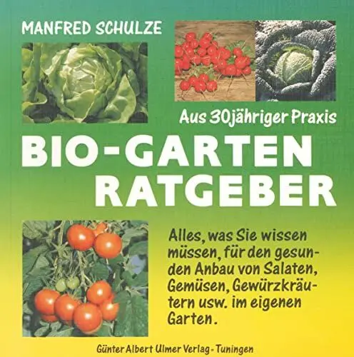 Produktbild: Bio-Garten-Ratgeber: Alles was Sie wissen müssen, für den gesunden Anbau von Salaten, Gemüsen, Gewürzkräutern usw. im eigenen Garten. Mit 49 Saat- u. Pflanzpln.